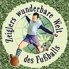 Immer Glück ist Können! Zeiglers wunderbare Welt des Fußballs - Live