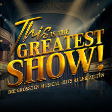 This is THE GREATEST SHOW! - Die größten Musical Hits aller Zeiten - Tour 2027 09.03.2027 Metronom Theater