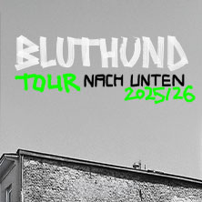 Bluthund - Tour Nach Unten 2025 08.11.2025 Bi Nuu