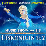 Eiskönigin 1&2 - Musik-Show auf Eis - Mit Musik-Highlights aus Frozen 1&2