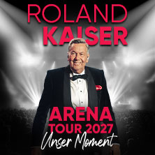 ROLAND KAISER - Unser Moment - ARENA TOUR 2027 16.04.2027 QUARTERBACK Immobilien ARENA